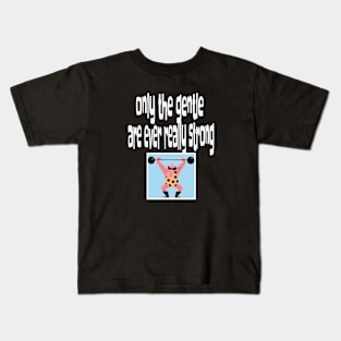 Only the Gentle are Ever Really Strong Kids T-Shirt